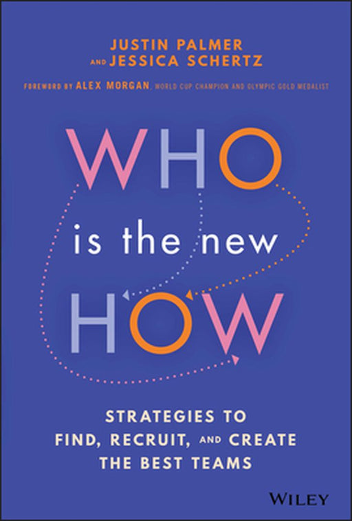 Who Is The New How: Strategies To Find Recruit And Create The Best Teams by Palmer