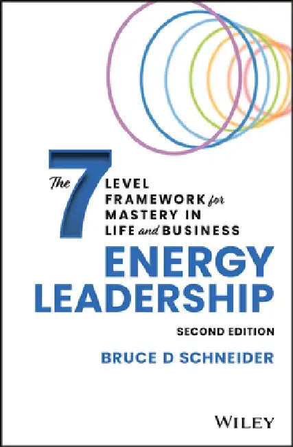 Energy Leadership: Transforming Your Workplace and Your Life from the Core by Bruce D. Schneider