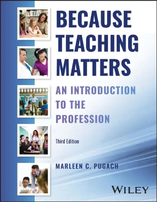 Because Teaching Matters: An Introduction to the Profession, 3rd Edition by Marleen C. Pugach