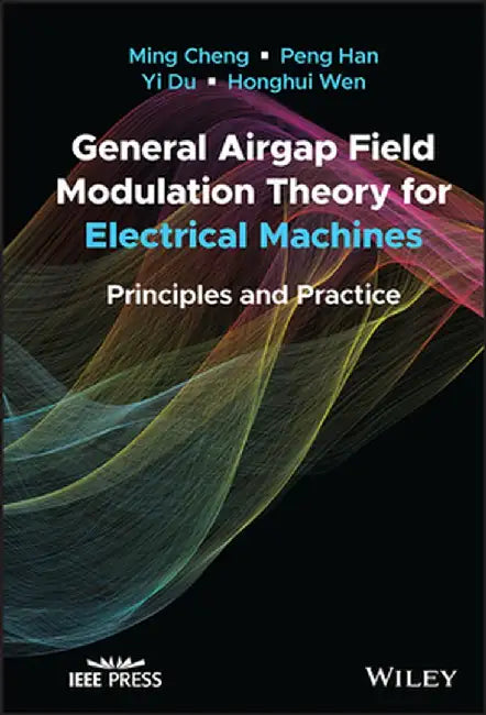 General Airgap Field Modulation Theory for Electrical Machines: Principles and Practice by Ming Cheng