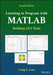 Learning to Program with MATLAB: Building GUI Tools by Craig S. Lent