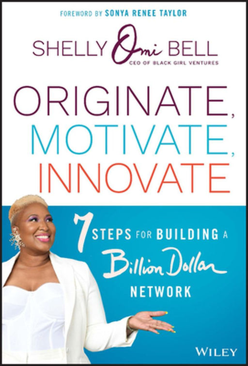 Originate Motivate Innovate: 7 Steps For Building A Billion Dollar Network by Bell, Shelly Omilade