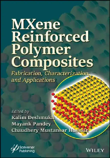 Mxene Reinforced Polymer Composites: Fabrication, Characterization and Applications by Kalim Deshmukh