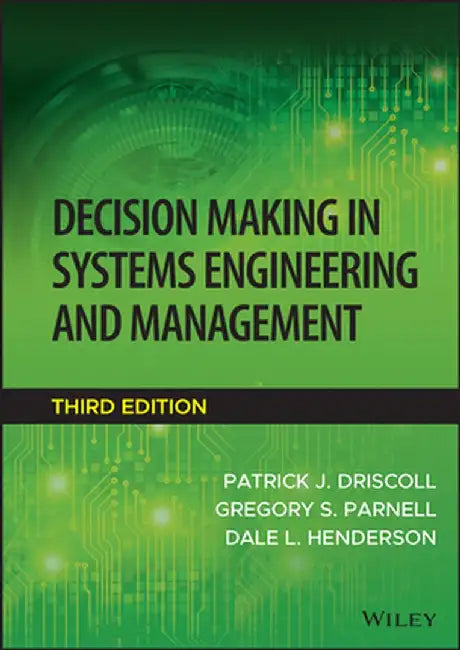 Decision Making in Systems Engineering and Management by Patrick J. Driscoll