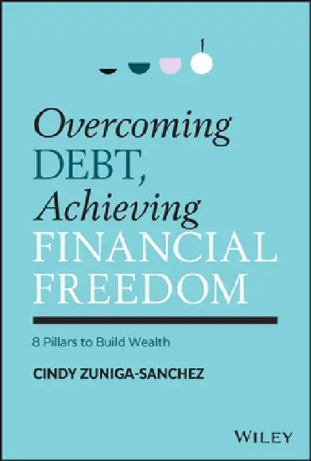 From Six-Figure Debt to Six-Figure Net Worth: Building Wealth as a First-Generation Latina by Cindy Zuniga-Sanchez