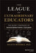 The League Of Extraordinary Educators: The Secret Strategies Of Transformational Teachers by Woodly, Shaun
