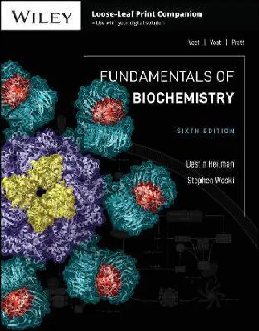 Fundamentals of Biochemistry, 6th Edition by Destin Heilman, Stephen Woski, Donald Voet (University of Pennsylvania), Judith G. Voet (Swarthmore College), Charlotte W. Pratt (Seattle Pacific University)