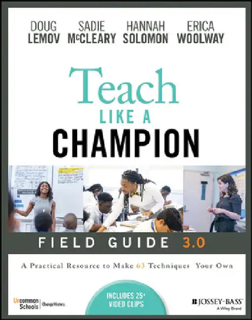 Teach Like a Champion Field Guide 3.0: A Practical Resource to Make the 63 Techniques Your Own by Doug Lemov