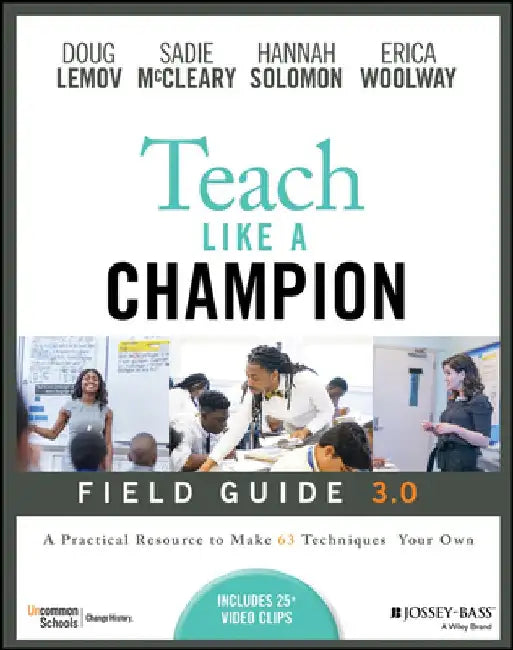 Teach Like a Champion Field Guide 3.0: A Practical Resource to Make the 63 Techniques Your Own by Doug Lemov