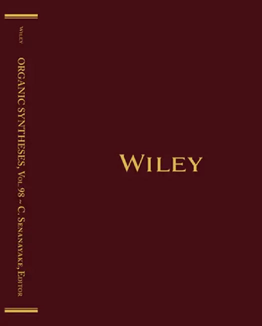 Organic Syntheses, Volume 98 by Chris H. Senanayake