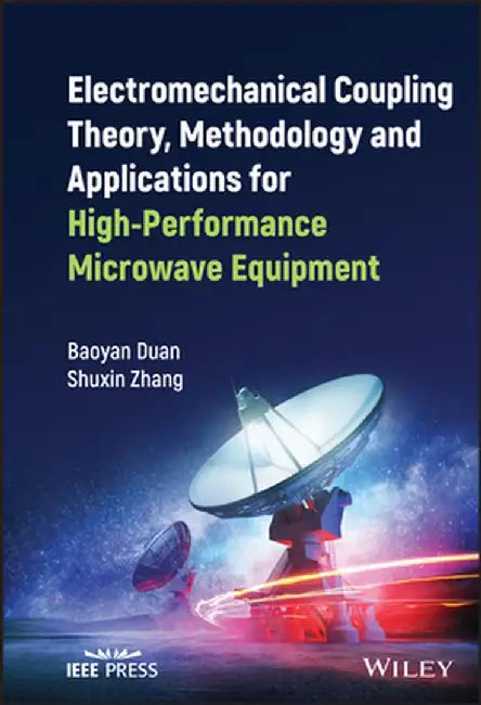 Electromechanical Coupling Theory, Methodology and Applications for High-Performance Microwave Equipment by Baoyan Duan