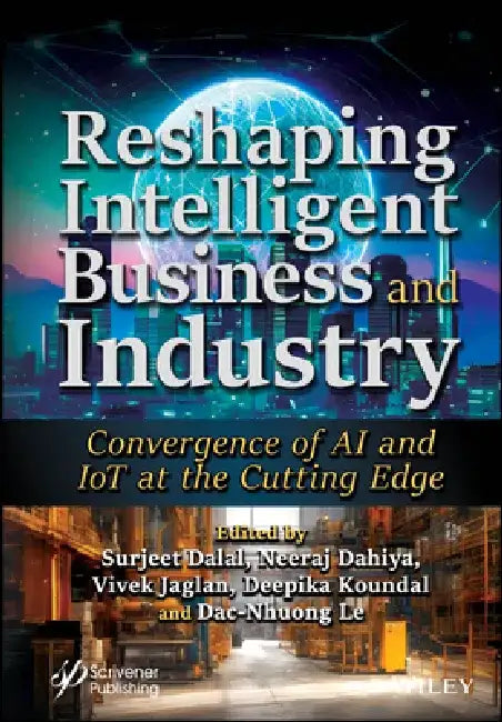 Reshaping Intelligent Business and Industry: Convergence of AI and Iot at the Cutting Edge by Surjeet Dalal