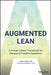 Augmented Lean: A Human-Centric Framework for Managing Industrial Operations by Natan Linder