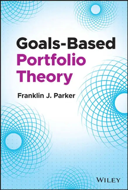 Goals-Based Portfolio Theory by Franklin J. Parker