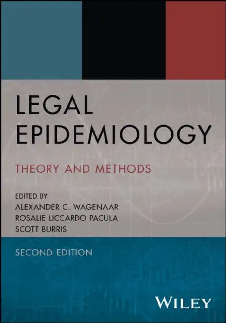 Legal Epidemiology: Theory and Methods, 2nd Edition by Editor: Alexander C. Wagenaar, Editor: Rosalie Liccardo Pacula, Editor: Scott Burris (Temple University, Pennsylvania, USA)