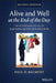 Alive and Well at the End of the Day: The Supervisor's Guide to Managing Safety in Operations by Paul D. Balmert