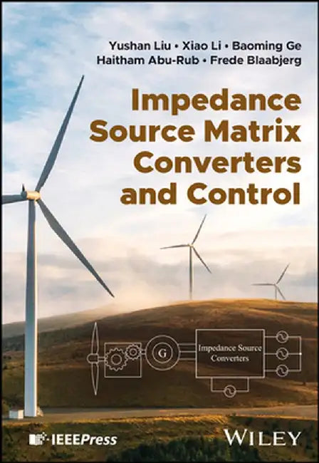 Impedance Source Matrix Converters and Control by Yushan Liu