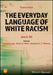 The Everyday Language of White Racism, 2nd Edition by Jane H. Hill, Editor: Christina Leza, Editor: Barbra A. Meek (University of Michigan, USA), Editor: Jacqueline H. E. Messing (University of Maryland, USA)