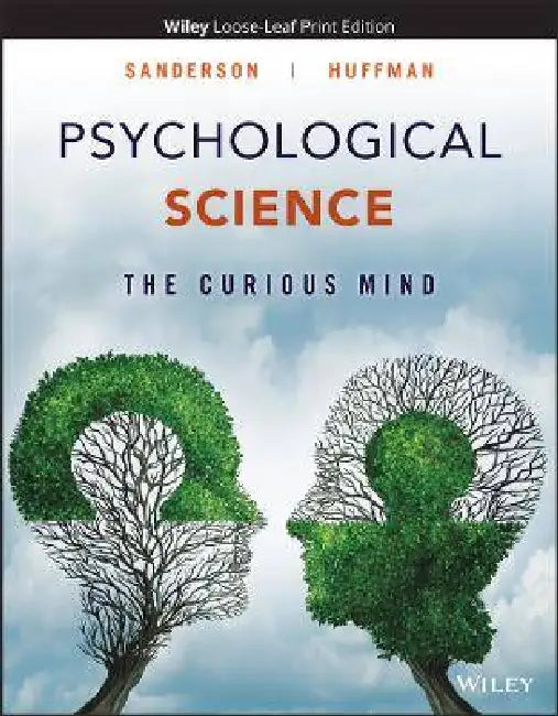 Psychological Science: The Curious Mind, 1st Edition by Catherine A. Sanderson, Karen R. Huffman