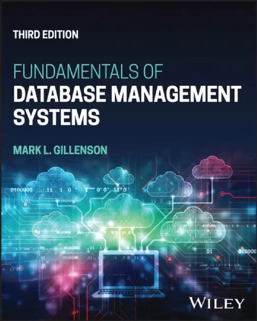 Fundamentals of Database Management Systems, 3rd Edition by Mark L. Gillenson, Rensselaer Polytechnic Institute, The Ohio State University)