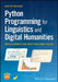 Python Programming for Linguistics and Text-Focussed Digital Humanities by Martin Weisser