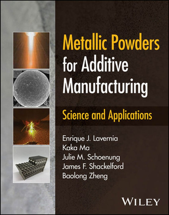 Metallic Powders For Additive Manufacturing: Science And Applications by LAVERNIA
