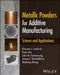 Metallic Powders For Additive Manufacturing: Science And Applications by LAVERNIA