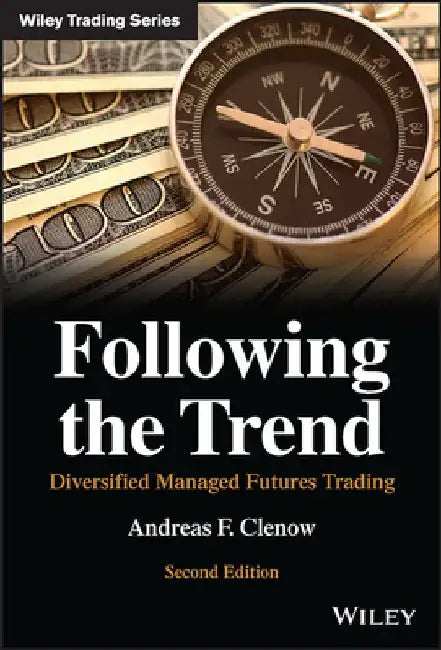 Following the Trend: Diversified Managed Futures Trading by Andreas F. Clenow