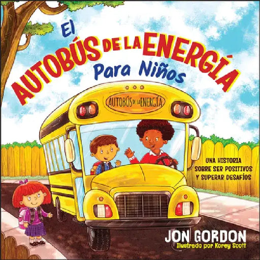 El Autobús de la Energía Para Niños: Una Historia Sobre Cómo Mantenerse Positivo Y Superar Los Desafíos by Jon Gordon