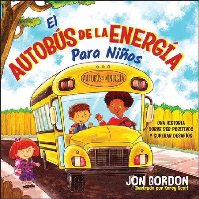 El Autobús de la Energía Para Niños: Una Historia Sobre Cómo Mantenerse Positivo Y Superar Los Desafíos by Jon Gordon
