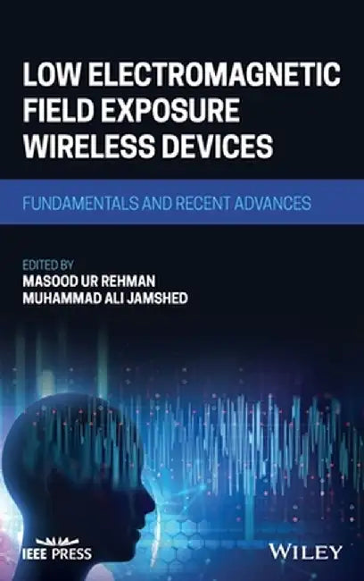 Low Electromagnetic Field Exposure Wireless Devices: Fundamentals and Recent Advances by Masood Ur Rehman