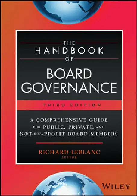 The Handbook of Board Governance: A Comprehensive Guide for Public, Private, and Not-For-Profit Board Members by Richard LeBlanc