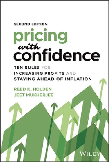 Pricing with Confidence: How to Raise Prices and Stay Ahead of Inflation, Without Losing Customers by Reed K. Holden
