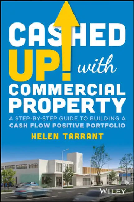 Cashed Up with Commercial Property: A Step-By-Step Guide to Building a Cash Flow Property Portfolio by Helen Tarrant