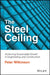 The Steel Ceiling: Achieving Sustainable Growth in Engineering and Construction by Peter Wilkinson