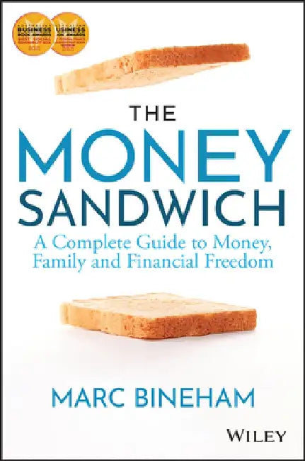 The Money Sandwich: A Complete Guide to Money, Family and Financial Freedom by Marc Bineham