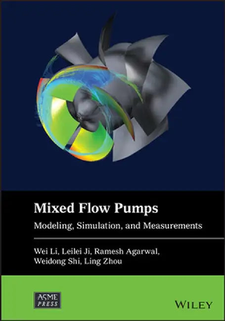 Mixed-Flow Pumps: Modeling, Simulation, and Measurements by Wei Li