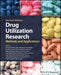 Drug Utilization Research: Methods And Applications by ELSEVIERS