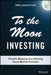 To the Moon Investing: Visually Mapping Your Winning Stock-Market Portfolio by Kelly J. Frank