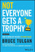 Not Everyone Gets a Trophy: How to Manage Millennials by Bruce Tulgan