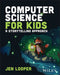 Computer Science For Kids: A Storytelling Approach by Looper