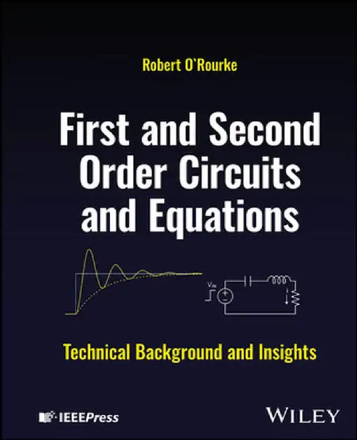 First and Second Order Circuits and Equations: Technical Background and Insights by Robert O'Rourke