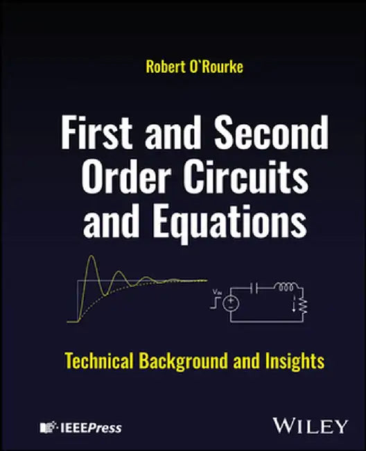 First and Second Order Circuits and Equations: Technical Background and Insights by Robert O'Rourke