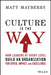Culture Is the Way: How Leaders at Every Level Build an Organization for Speed, Impact, and Excellence by Matthew Mayberry