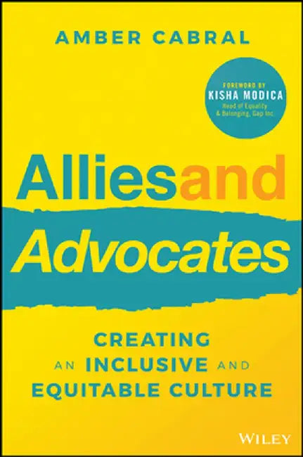 Allies and Advocates: Creating an Inclusive and Equitable Culture by Amber Cabral