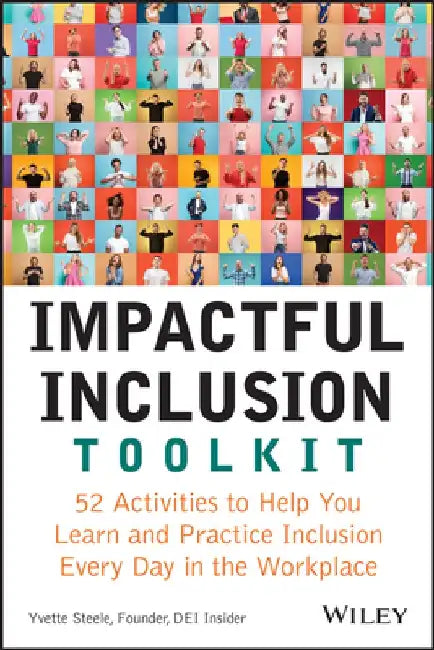 Impactful Inclusion Toolkit: 52 Activities to Help You Learn and Practice Inclusion Every Day in the Workplace by Yvette Steele