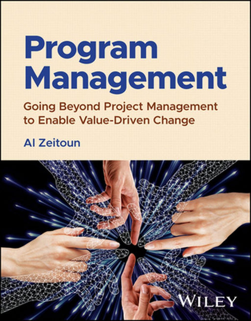 Program Management: Going Beyond Project Management To Enable Value-Driven Change by Zeitoun, Al