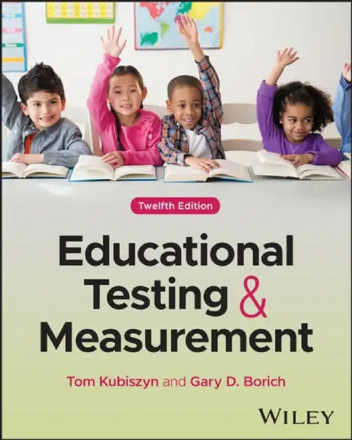 Educational Testing and Measurement, 12th Edition by Tom Kubiszyn, Gary D. Borich