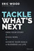 Tackle What's Next: Own Your Story, Stack Wins, and Reach Yours Goals in Business and Life by Eric Wood