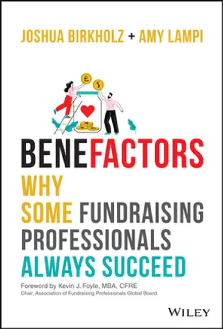 Benefactors: Fundraising Strategies for the 21st Century by Joshua M. Birkholz